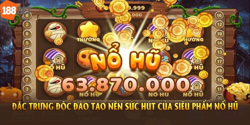 Những đặc trưng độc đáo tạo nên sức hút của siêu phẩm nổ hũ tại nhà cái 188BET
