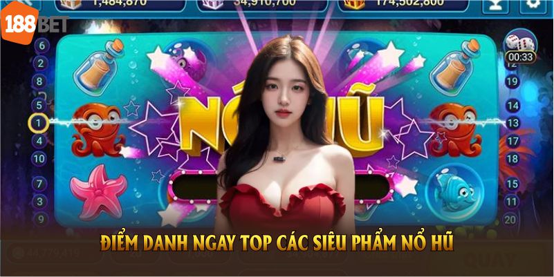 Điểm danh ngay top các siêu phẩm nổ hũ hấp dẫn nhất hiện nay tại 188BET