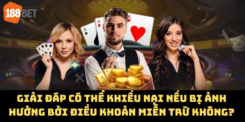 Giải đáp có thể khiếu nại nếu bị ảnh hưởng bởi điều khoản miễn trừ không?