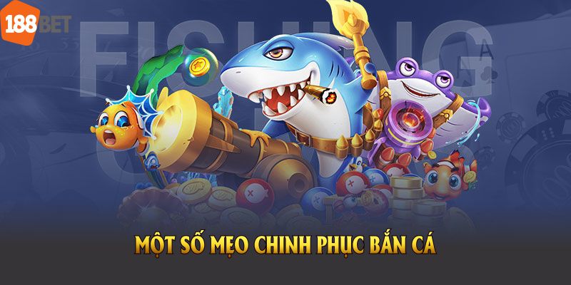 Một số mẹo chinh phục bắn cá cơ bản mà thành viên nên biết