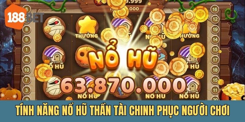 Những tính năng sẽ làm người chơi mê nổ hũ thần tài
